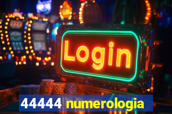 44444 numerologia